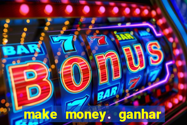 make money. ganhar dinheiro jogando